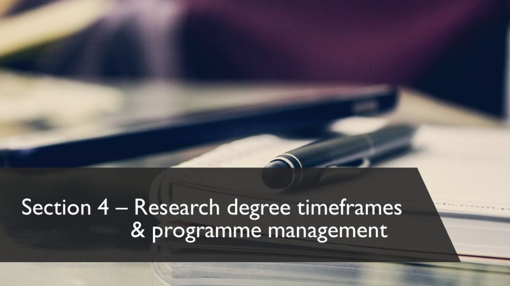 Section 4: Research degree timeframes & programme management